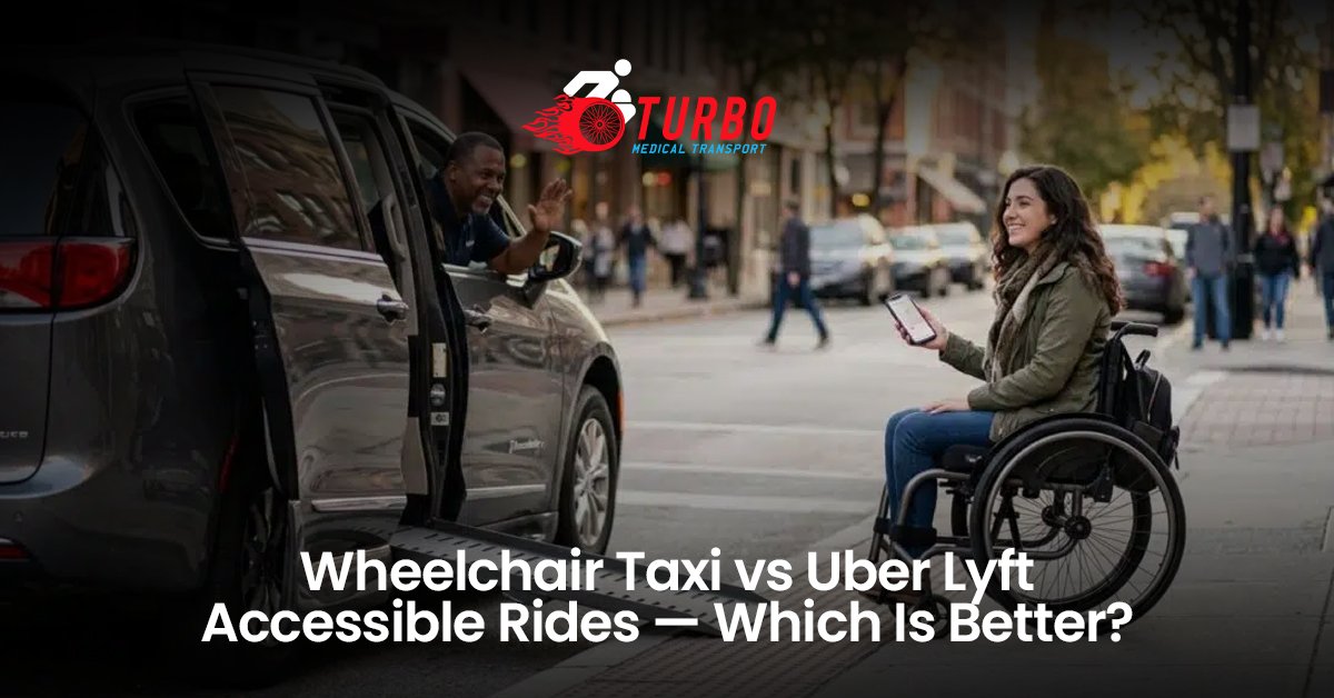 Wheelchair Taxi vs Uber Lyft Accessible Rides — Which Is Better?